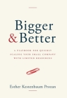Bigger & Better: A Playbook for Quickly Scaling Your Small Company with Limited Resources Cover Image