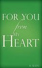 For You-From My Heart By B. Allen Cover Image