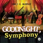 Goodnight, Symphony By Emily E. Murphy Cover Image