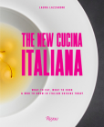 The New Cucina Italiana: What to Eat, What to Cook, and Who to Know in Italian Cuisine Today By Laura Lazzaroni Cover Image