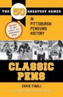 Classic Pens: The 50 Greatest Games in Pittsburgh Penguins History Second Edition, Revised and Updated By David Finoli Cover Image