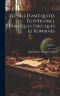 Recueil D'antiquités Égyptiennes, Étrusques, Grecques Et Romaines; Volume 1 Cover Image