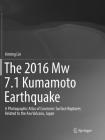 The 2016 Mw 7.1 Kumamoto Earthquake: A Photographic Atlas of Coseismic Surface Ruptures Related to the Aso Volcano, Japan By Aiming Lin Cover Image