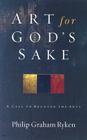 Art for God's Sake: A Call to Recover the Arts By Philip Graham Ryken Cover Image