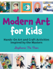 Modern Art for Kids: Hands-On Art and Craft Activities Inspired by the Masters (Art Stars) Cover Image