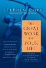 The Great Work of Your Life: A Guide for the Journey to Your True Calling By Stephen Cope Cover Image