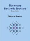 Elementary Electronic Structure (Revised Edition) By Walter A. Harrison Cover Image