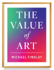 The Value of Art: Money. Power. Beauty. (New, Expanded Edition) Cover Image