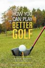 How You Can Play Better Golf By John Oteri Cover Image