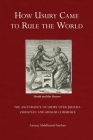 How Usury Came to Rule the World: - The Ascendancy of Usury over Judaeo-Christian and Muslim Commerce By Ammar Abdulhamid Fairdous, Uthman Ibrahim-Morrison (Editor) Cover Image