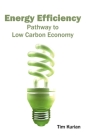 Energy Efficiency: Pathway to Low Carbon Economy By Tim Kurian (Editor) Cover Image