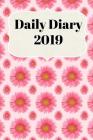 Daily Diary 2019: With Daily and Weekly Scheduling with Monthly Planning from January 2019 - December 2019 with Pink Flower Cover By Sunny Days Prints Cover Image
