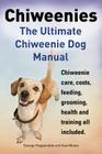 Chiweenies. the Ultimate Chiweenie Dog Manual. Chiweenie Care, Costs, Feeding, Grooming, Health and Training All Included. By George Hoppendale, Asia Moore Cover Image