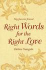 Right Words for the Right Love: My forever friend By Debra C. Gangale Cover Image