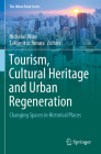 Tourism, Cultural Heritage and Urban Regeneration: Changing Spaces in Historical Places (Urban Book) By Nicholas Wise (Editor), Takamitsu Jimura (Editor) Cover Image