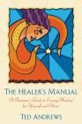 The Healer's Manual: A Beginner's Guide to Energy Healing for Yourself and Others (Llewellyn's Health & Healing) By Ted Andrews Cover Image