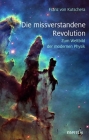 Die Missverstandene Revolution: Zum Weltbild Der Modernen Physik By Franz Von Kutschera Cover Image