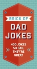 The Brick of Dad Jokes: Ultimate Collection of Cringe-Worthy Puns and One-Liners By Editors of Cider Mill Press Cover Image