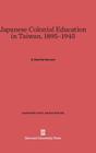 Japanese Colonial Education in Taiwan, 1895-1945 (Harvard East Asian #88) By E. Patricia Tsurumi Cover Image
