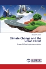 Climate Change and the Urban Forest By Michael P. Leskiw Cover Image