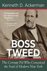 Boss Tweed: the Corrupt Pol who Conceived the Soul of Modern New York By Kenneth D. Ackerman Cover Image