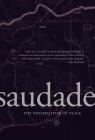 Saudade: The Possibilities of Place By Anik See Cover Image