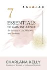 7 Essentials to Gain Influence for Success in Life, Ministry, and Business By Charlana Kelly, Pastor Leon Wallace (Foreword by), Pat Blackwell (Foreword by) Cover Image