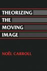 Theorizing the Moving Image (Cambridge Studies in Film) By Noel Carroll, David Bordwell (Foreword by) Cover Image