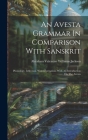 An Avesta Grammar In Comparison With Sanskrit: Phonology, Inflection, Word-formation, With An Introduction On The Avesta Cover Image