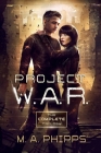 Project W.A.R.: The Complete Trilogy By M.A. Phipps Cover Image