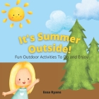 It's Summer Outside!: Fun Outdoor Activities To Do and Enjoy By Essa Ryans Cover Image
