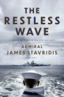 The Restless Wave: A Novel of the United States Navy (Scott Bradley James #1) By Admiral James Stavridis, USN Cover Image