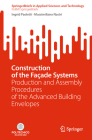 Construction of the Façade Systems: Production and Assembly Procedures of the Advanced Building Envelopes Cover Image