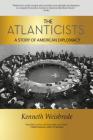 The Atlanticists: A Story of American Diplomacy Cover Image