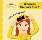 Where Is Emma's Bow?: A-Lift-the-Flap-Book (The Wiggles) By The Wiggles Cover Image