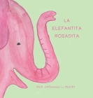 La Elafantita Rosadita By Shannon L. Mokry, Shannon L. Mokry (Illustrator), Katie Hornor (Translator) Cover Image