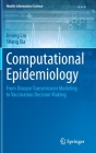 Computational Epidemiology: From Disease Transmission Modeling to Vaccination Decision Making (Health Information Science) By Jiming Liu, Shang Xia Cover Image
