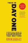 This Is Day One: A Practical Guide to Leadership That Matters By Drew Dudley Cover Image