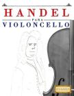 Handel para Violoncello: 10 peças fáciles para o Violoncelo livro para principiantes By Easy Classical Masterworks Cover Image