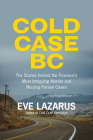 Cold Case BC: The Stories Behind the Province's Most Sensational Murder and Missing Persons Cases By Eve Lazarus Cover Image