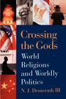 Crossing the Gods: World Religions and Worldly Politics Cover Image