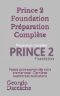 Prince 2 Foundation Préparation Complète: Passez votre examen dès votre premier essai - Dernières questions et explications Cover Image