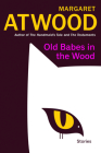 Old Babes in the Wood: Stories By Margaret Atwood Cover Image