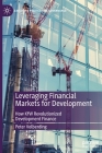 Leveraging Financial Markets for Development: How Kfw Revolutionized Development Finance By Peter Volberding Cover Image