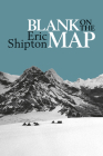 Blank on the Map: Pioneering Exploration in the Shaksgam Valley and Karakoram Mountains By Eric Shipton, T. G. Longstaff (Foreword by), Jim Perrin (Introduction by) Cover Image