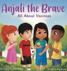 Anjali the Brave: All about Vaccines By Adjoa Smalls-Mantey, Maria Abraham Cover Image