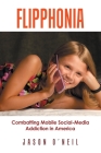 Flipphonia: Combatting Mobile Social-Media Addiction in America By Jason O'Neil Cover Image