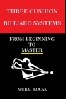 Three Cushion Billiards Systems: From Beginning to Master Cover Image