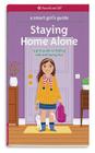 A Smart Girl's Guide: Staying Home Alone: A Girl's Guide to Feeling Safe and Having Fun (Smart Girl's Guide To...) Cover Image