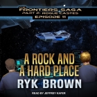 A Rock and a Hard Place Lib/E By Ryk Brown, Jeffrey Kafer (Read by) Cover Image
